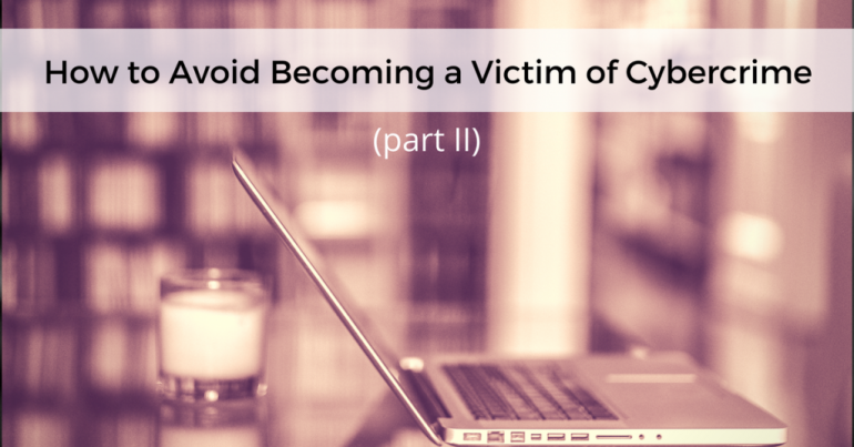 How To Avoid Becoming A Cybercrime Victim Part Ii